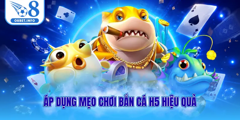 Áp dụng mẹo chơi bắn cá H5 hiệu quả