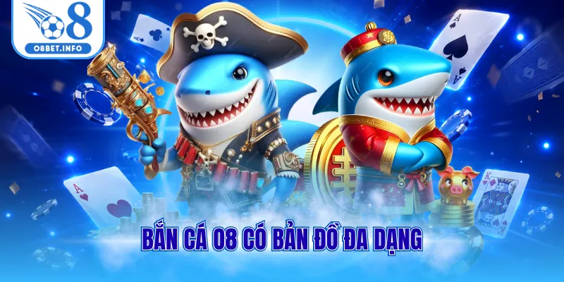 Bắn cá O8 có bản đồ đa dạng