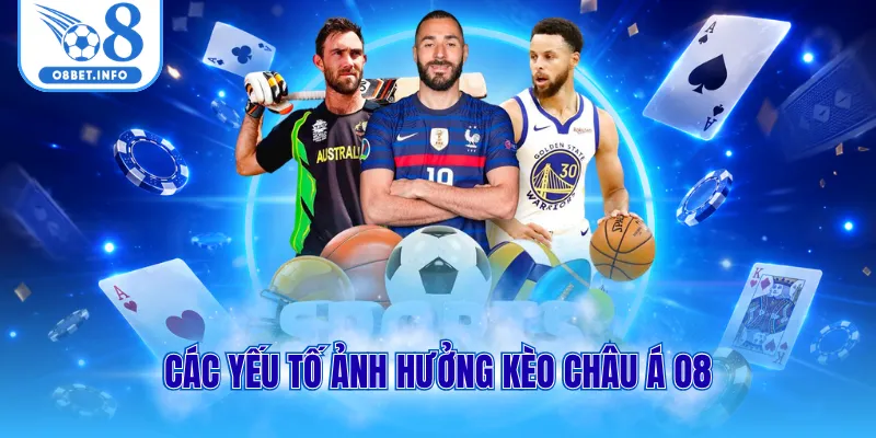 Kèo Châu Á - Dự Đoán Kết Quả Dựa Trên Sự Chênh Lệch Phong Độ 2 Các yếu tố ảnh hưởng kèo Châu Á O8