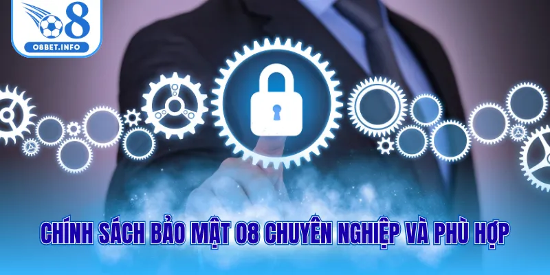Chính Sách Bảo Mật O8 1 Chính sách bảo mật O8 chuyên nghiệp và phù hợp