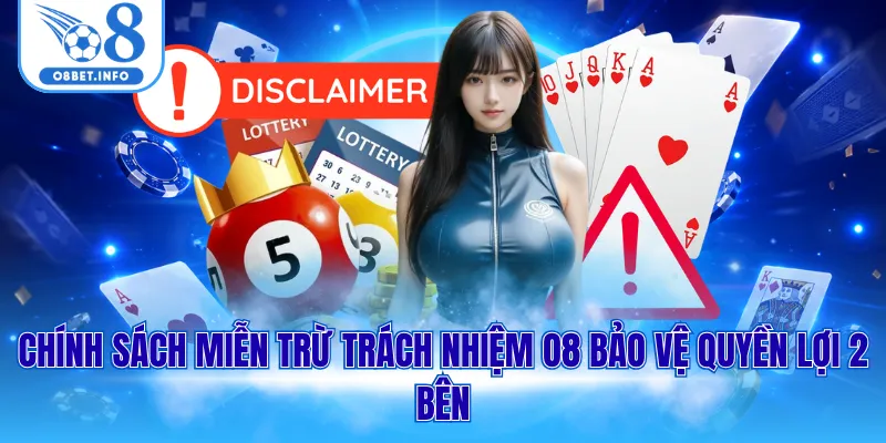 Miễn Trừ Trách Nhiệm O8 1 Chính sách miễn trừ trách nhiệm O8 bảo vệ quyền lợi 2 bên