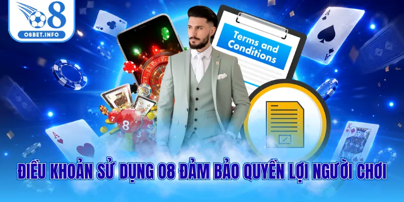 Điều khoản sử dụng O8 đảm bảo quyền lợi người chơi