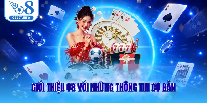 Giới Thiệu O8 1 Giới thiệu O8 với những thông tin cơ bản