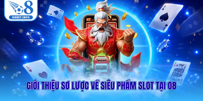 Giới thiệu sơ lược về siêu phẩm slot tại O8