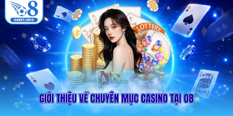 Giới thiệu về chuyên mục Casino tại O8