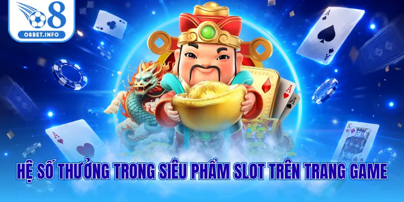 Hệ số thưởng trong siêu phẩm slot trên trang game