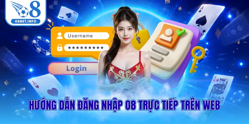 Đăng Nhập O8 - Xác Minh Tài Khoản Chơi Game Trong 1 Phút 2 Hướng dẫn đăng nhập O8 trực tiếp trên web