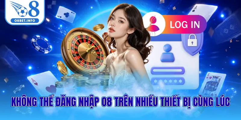 Đăng Nhập O8 - Xác Minh Tài Khoản Chơi Game Trong 1 Phút 3 Không thể đăng nhập O8 trên nhiều thiết bị cùng lúc