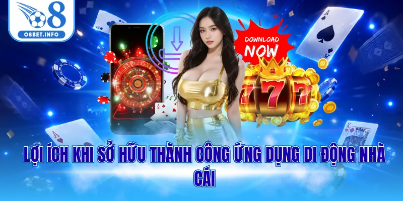 Tải App O8 - Hướng Dẫn Chi Tiết Cho Cả iOS Và Android 2026 3 Lợi ích khi sở hữu thành công ứng dụng di động nhà cái