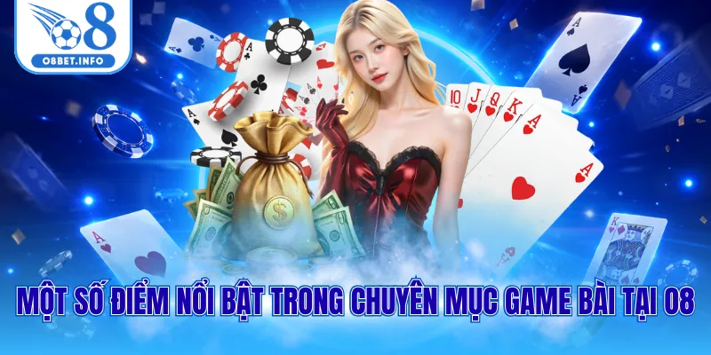 Một số điểm nổi bật trong chuyên mục game bài tại O8