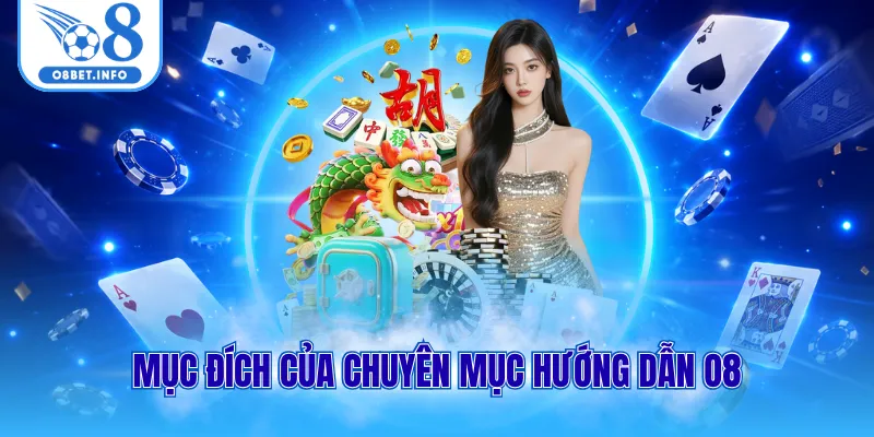 Mục đích của chuyên mục hướng dẫn O8