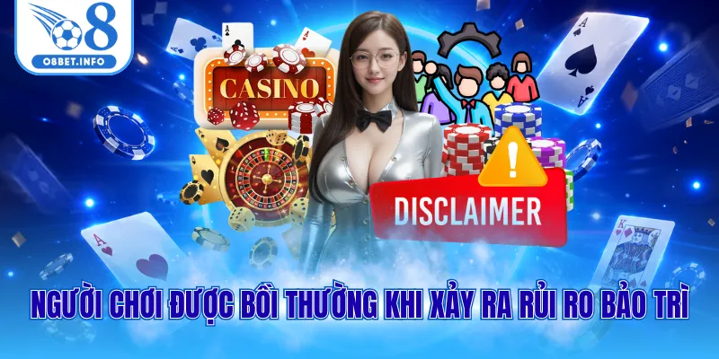 Miễn Trừ Trách Nhiệm O8 3 Người chơi được bồi thường khi xảy ra rủi ro bảo trì