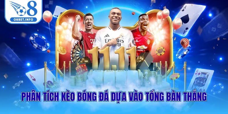Phân Tích Kèo Bóng Đá Chốt Cược Cực Chuẩn Tại Nhà Cái O8 3 Phân tích kèo bóng đá dựa vào tổng bàn thắng