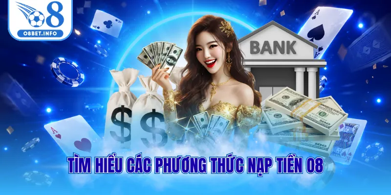 Nạp Tiền O8 Trực Tuyến Đơn Giản Và Bảo Mật Tuyệt Đối 1 Tìm hiểu các phương thức nạp tiền O8