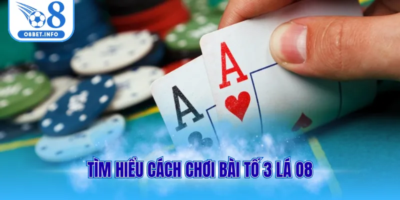 Cách Chơi Bài Tố 3 Lá Chi Tiết Dành Cho Người Mới Tại O8 1 Tìm hiểu cách chơi bài tố 3 lá O8