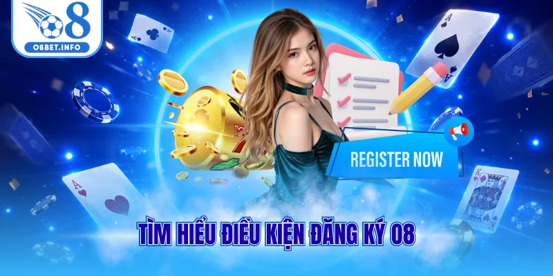 Tìm hiểu điều kiện đăng ký O8