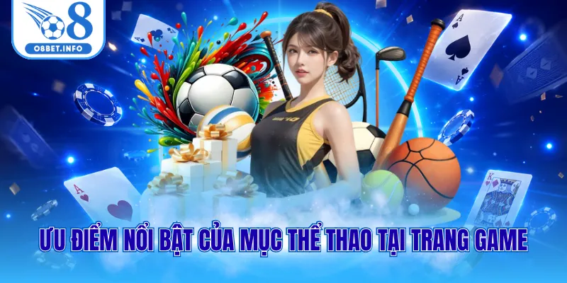 Ưu điểm nổi bật của mục thể thao tại trang game