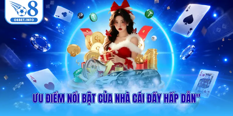 Giới Thiệu O8 3 Ưu điểm nổi bật của nhà cái đầy hấp dẫn